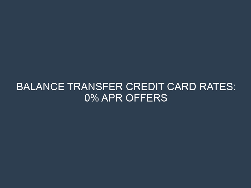 Balance Transfer Credit Card Rates: 0% APR Offers to Eliminate Debt Faster