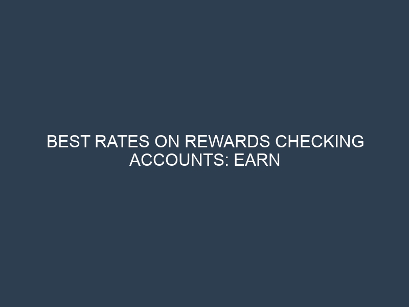 Best Rates on Rewards Checking Accounts: Earn Interest Plus Cash Back