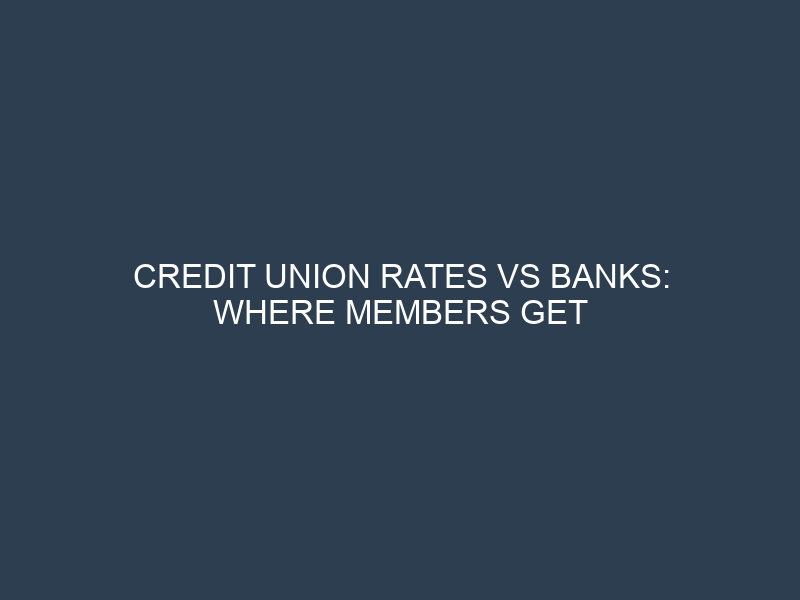 Credit Union Rates vs Banks: Where Members Get Better Money Returns