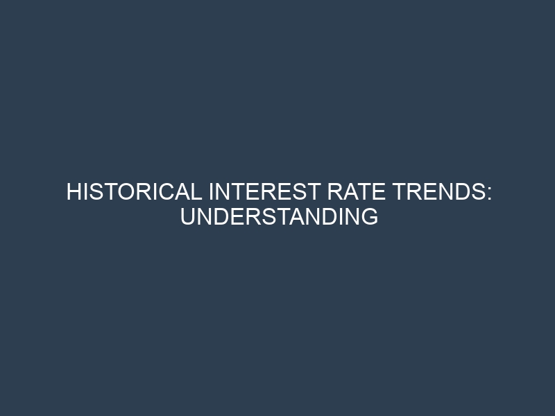 Historical Interest Rate Trends: Understanding Market Cycles for Better Financial Decisions