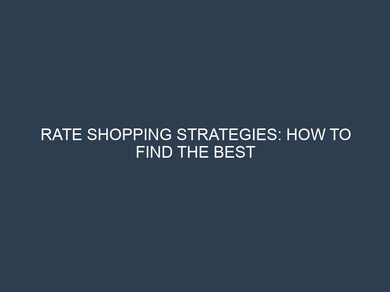 Rate Shopping Strategies: How to Find the Best Deals on Loans and Savings