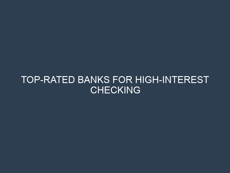 Top-Rated Banks for High-Interest Checking Accounts That Pay You to Save