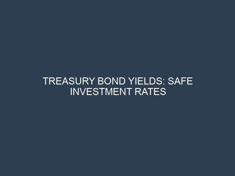 Treasury Bond Yields: Safe Investment Rates Backed by Government Guarantee